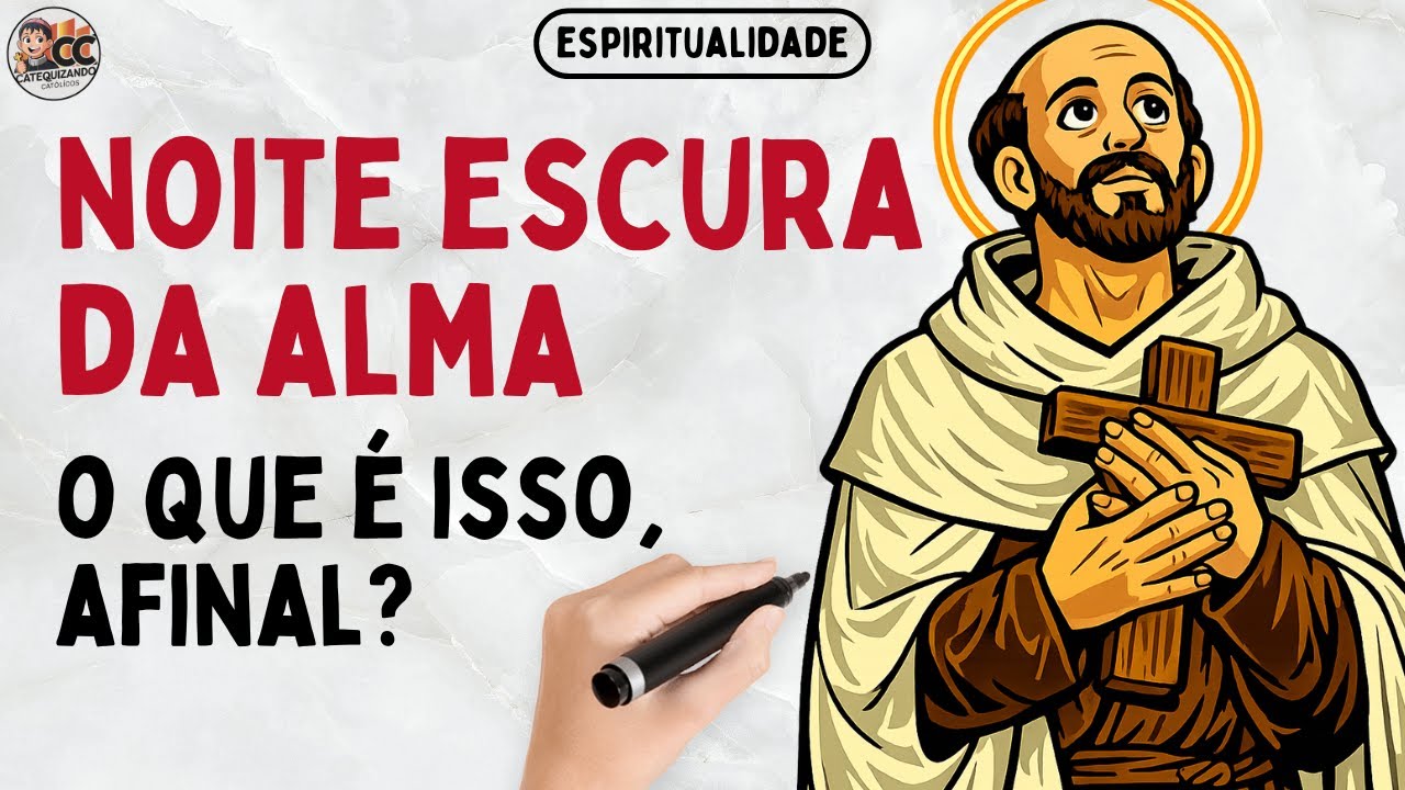 Noite Escura da Alma Segundo São João da Cruz. Explicação SIMPLES e FÁCIL