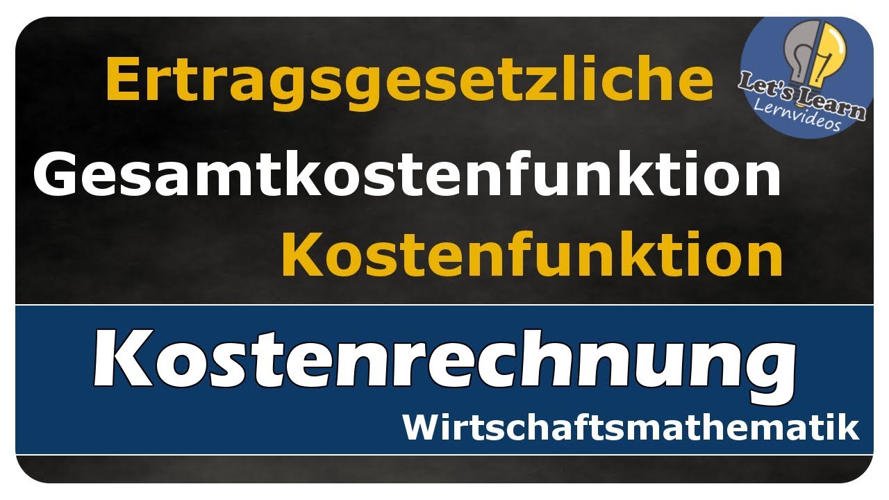 Let's Learn Kostenrechnung - Ertragsgesetzliche Gesamtkostenfunktion / Kostenfunktion