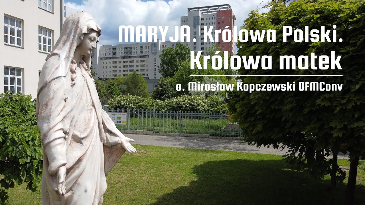 Maryja. Kr&oacute;lowa Polski - Kr&oacute;lowa matek || o. Mirosław Kopczewski OFMConv