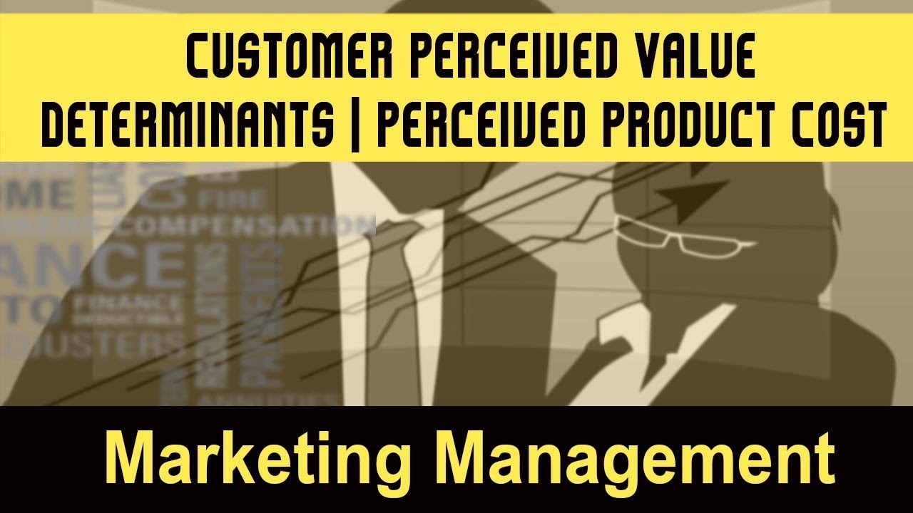 Customer Perceived Value I Determinants of Customer Perceived Value I Perceived Product Cost