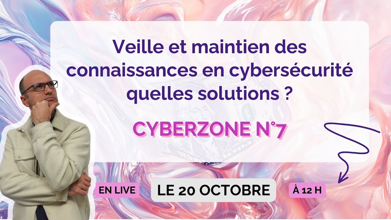 CyberZone N°7 - Veille et maintien des connaissances en cybersécurité : quelles solutions ?