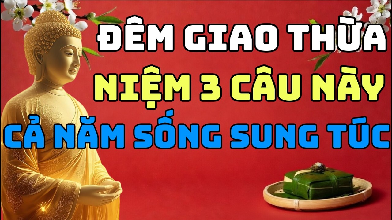 Giao Thừa Chỉ Cần 3 Câu Này: Phước Báu Tự Tìm Đến, Vận Mệnh Sang Trang #nammoi