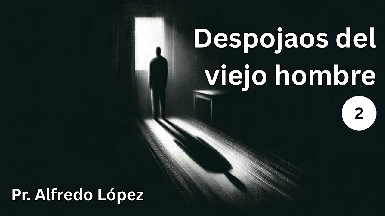 Despojaos del viejo hombre | Parte 2 (Vestíos del nuevo hombre)