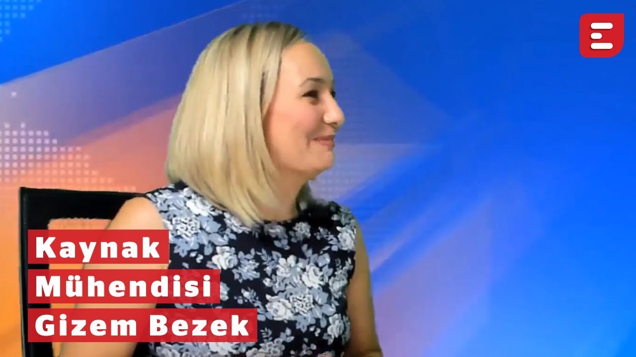 Kaynak Mühendisi Gizem Bezek