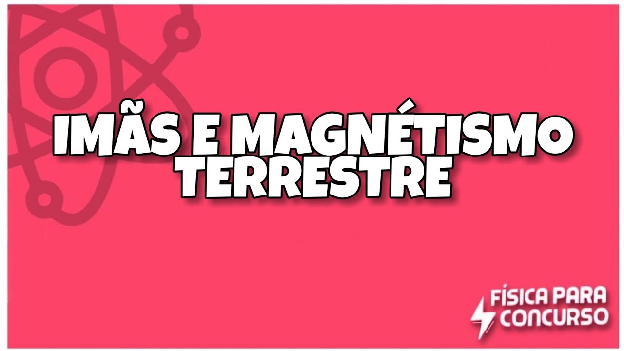Ímãs e magnetismo terrestre- Física para concurso
