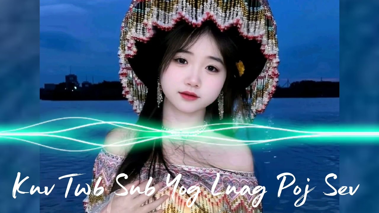 Kuv Twb Sub Yog Luag Poj Sev Remix _Nkauj See Zaj Dab Neeg Nkauj Tawm Txhiab Remix Tik Tok 