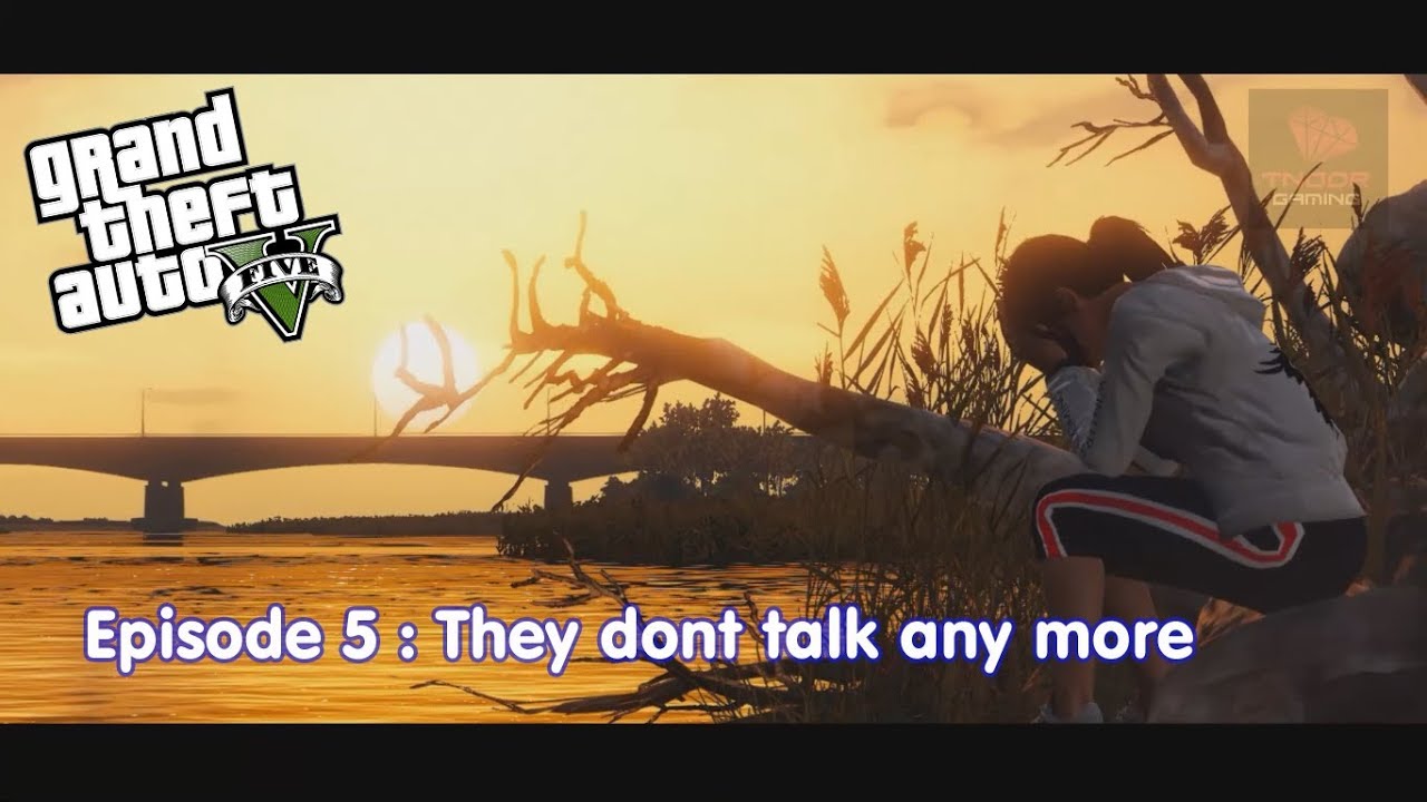 EPISODE 5 : THEY DONT TALK ANY MORE GTA 5 MACHINIMA