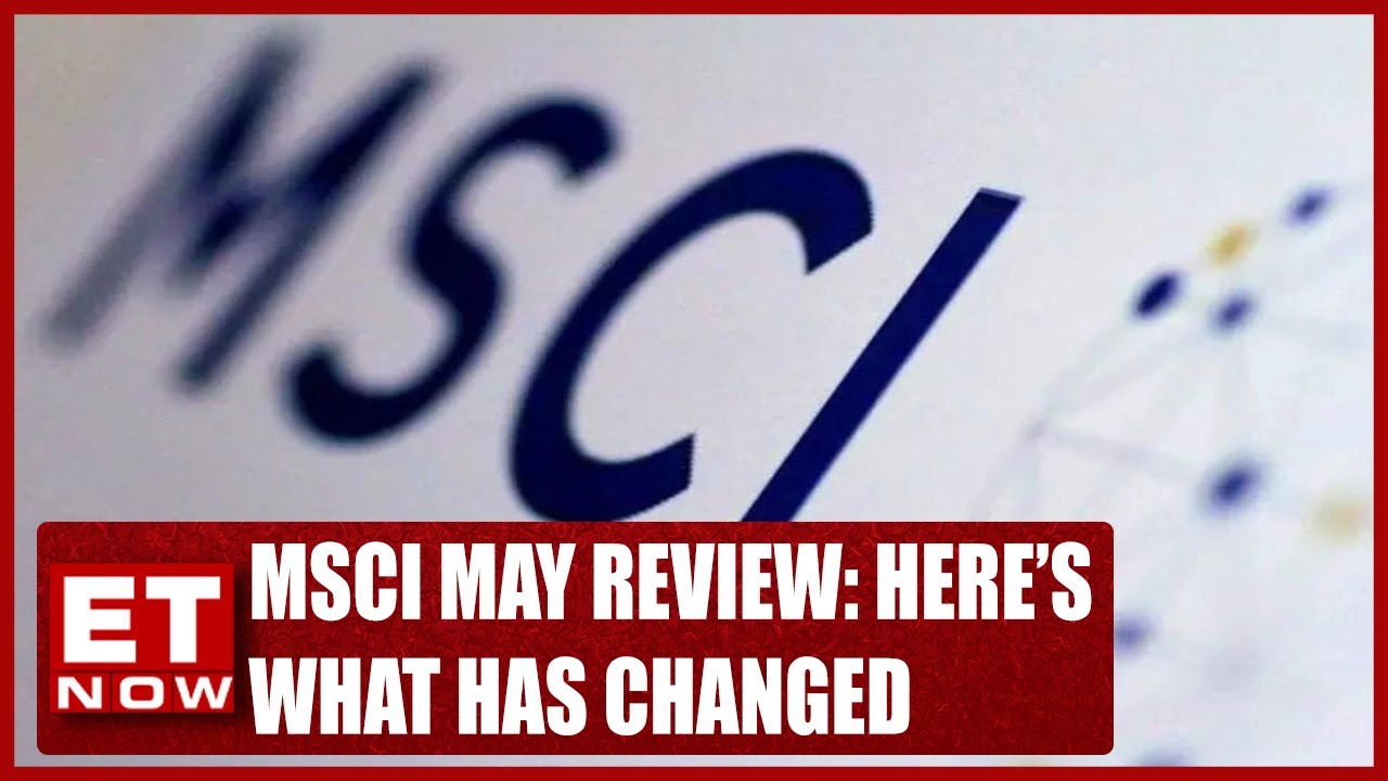 MSCI May Review: Here&rsquo;s What Has Changed | Stock News | ET Now