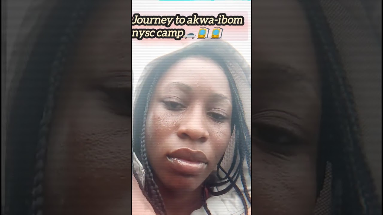 My journey to NYSC Orientation camp -Akwa Ibom 