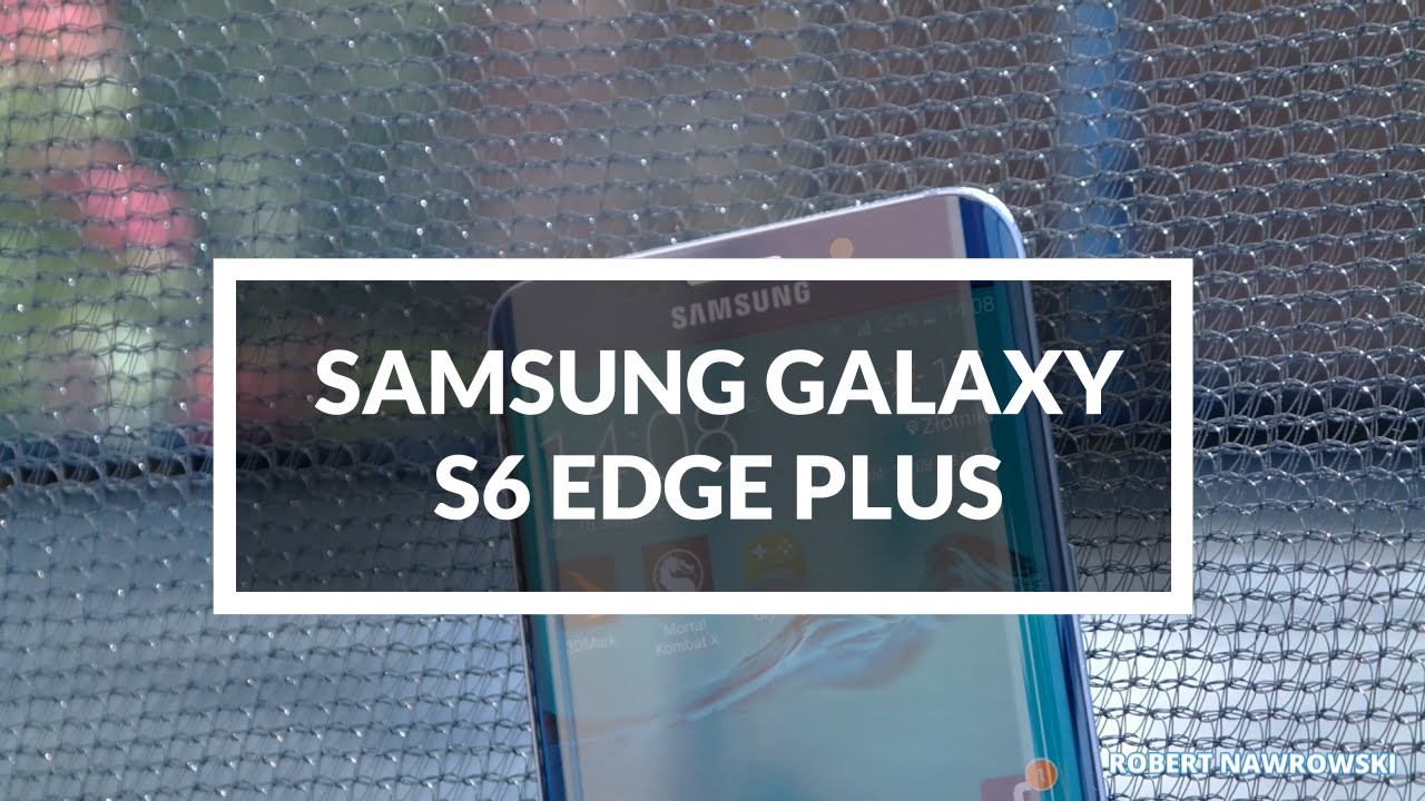 Samsung Galaxy S6 Edge Plus / Edge+ Recenzja PL Test Opinia Review | Robert Nawrowski