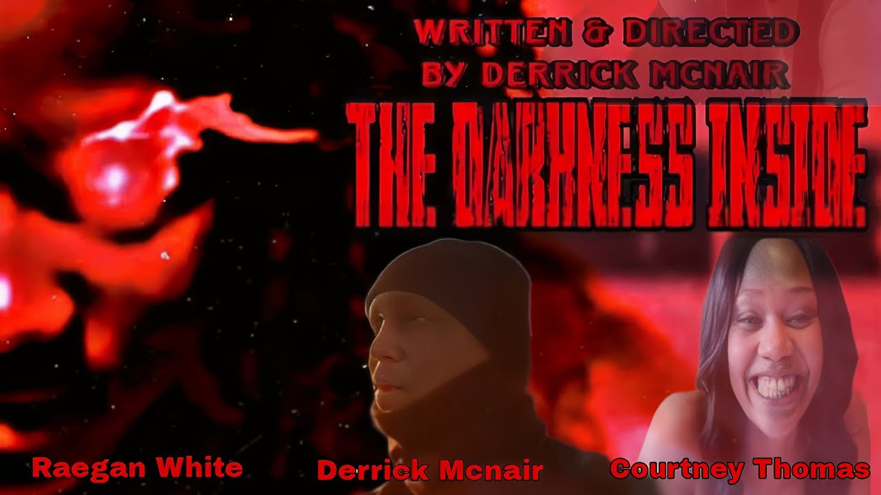 THE DARKNESS INSIDE PG13 starring Courtney Thomas, Raegan White written & directed by Derrick Mcnair