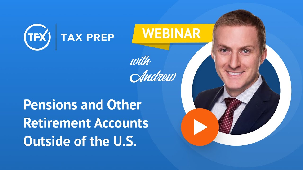 Taxes for Expats (TFX) Webinar: Pensions and Other Retirement Accounts Outside of the US