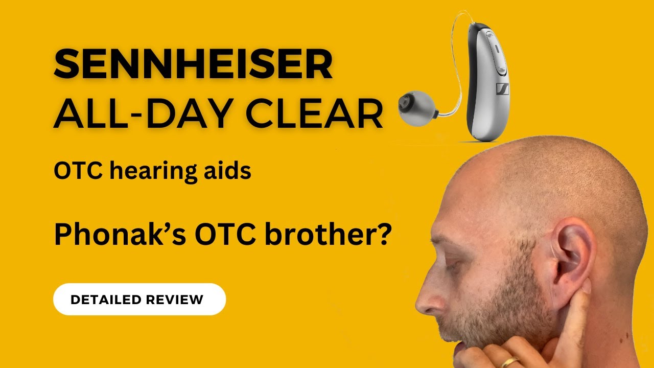 Sennheiser All-Day Clear OTC Hearing Aids - Detailed Review