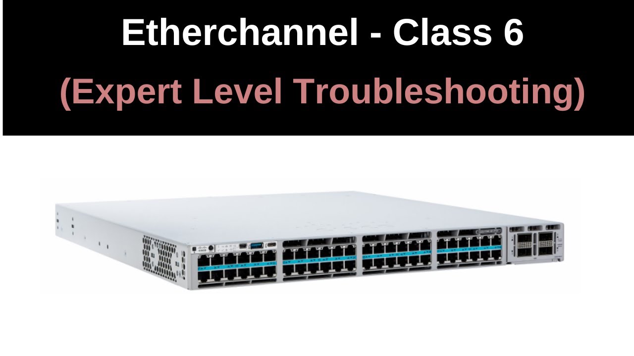 Class 6 |  Etherchannel | CCNP Switching | Expert level Troubleshooting