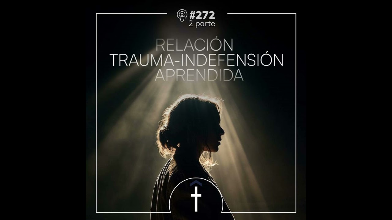 #273 - Relación trauma-indefensión aprendida | II Parte