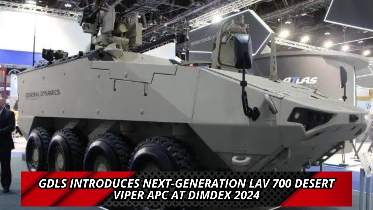 GDLS introduces next generation LAV 700 Desert Viper APC at DIMDEX 2024