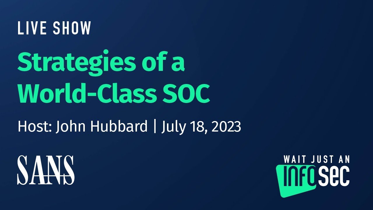 Strategies of a World-Class SOC | Host: John Hubbard | July 18, 2023