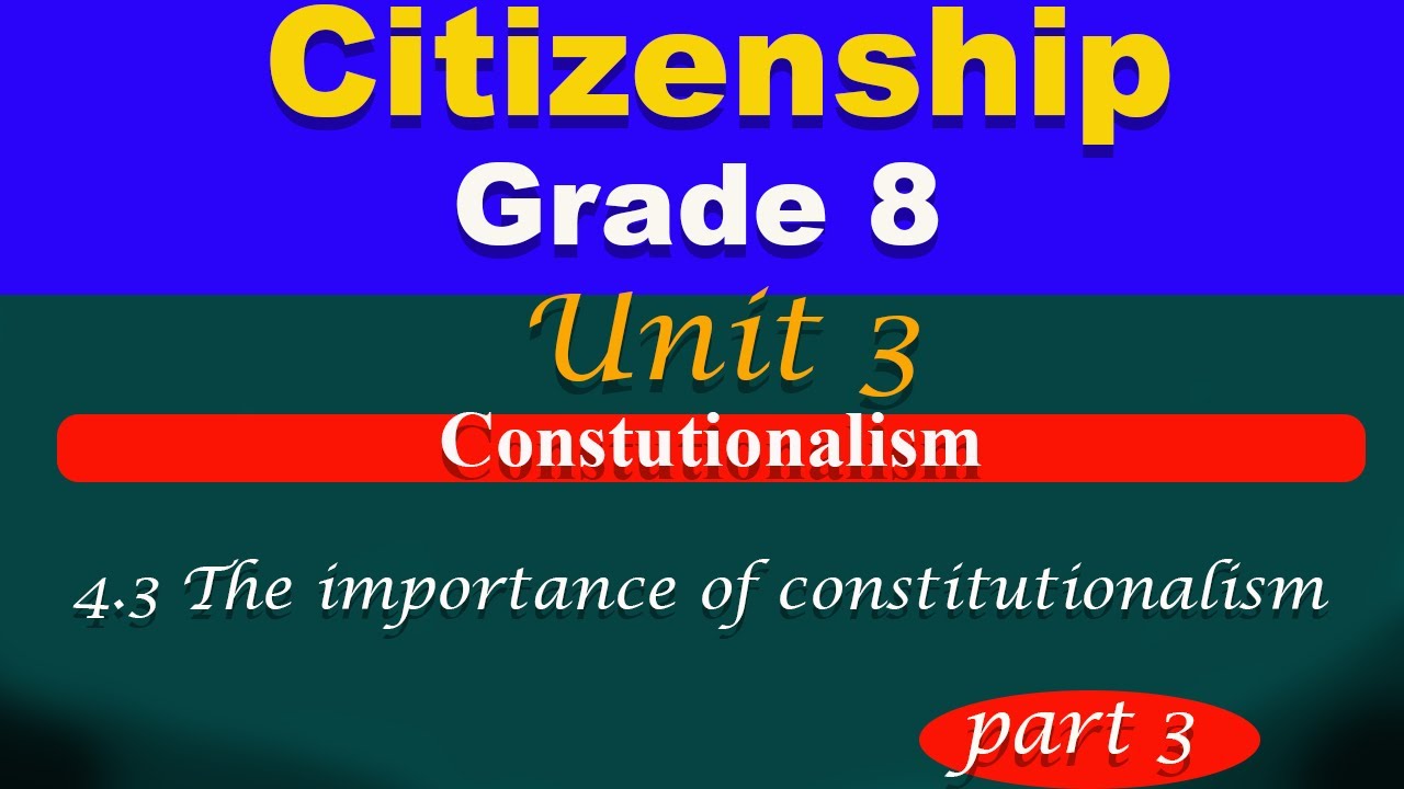 Grade 8 citizenship unit 4 part 3 | Constitutionalism | The importance of constitutionalism