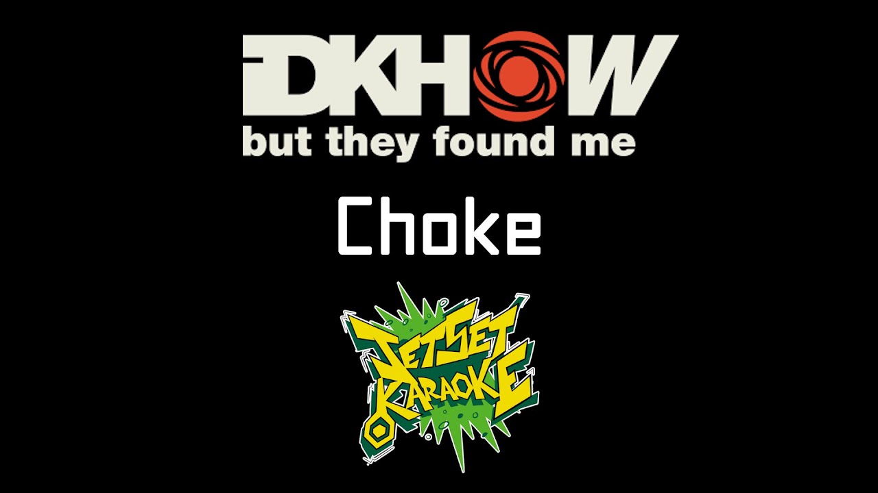 I DONT KNOW HOW BUT THEY FOUND ME - Choke [Jet Set Karaoke]