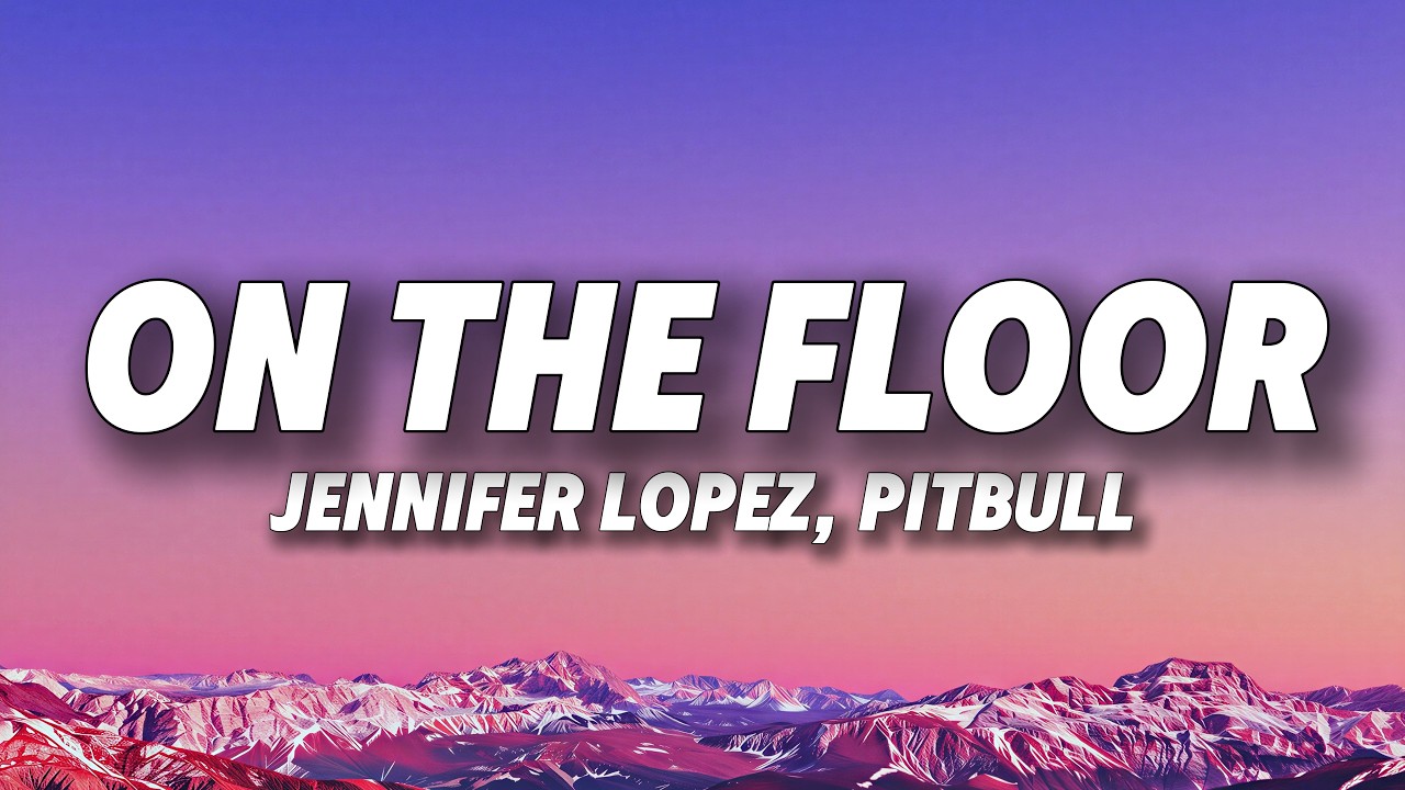 Jennifer Lopez, Pitbull - On The Floor (Lyrics)