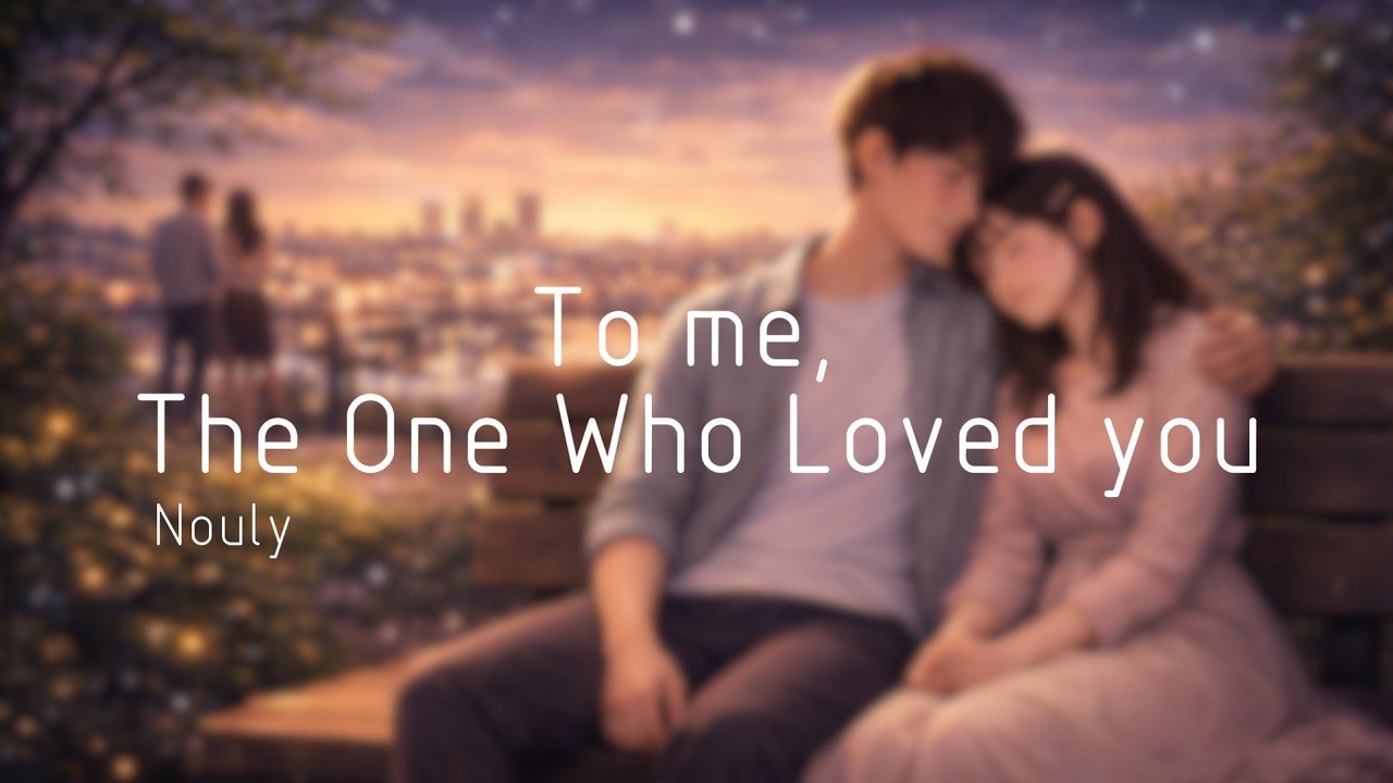 Nouly - To Me, The One Who Loved You
