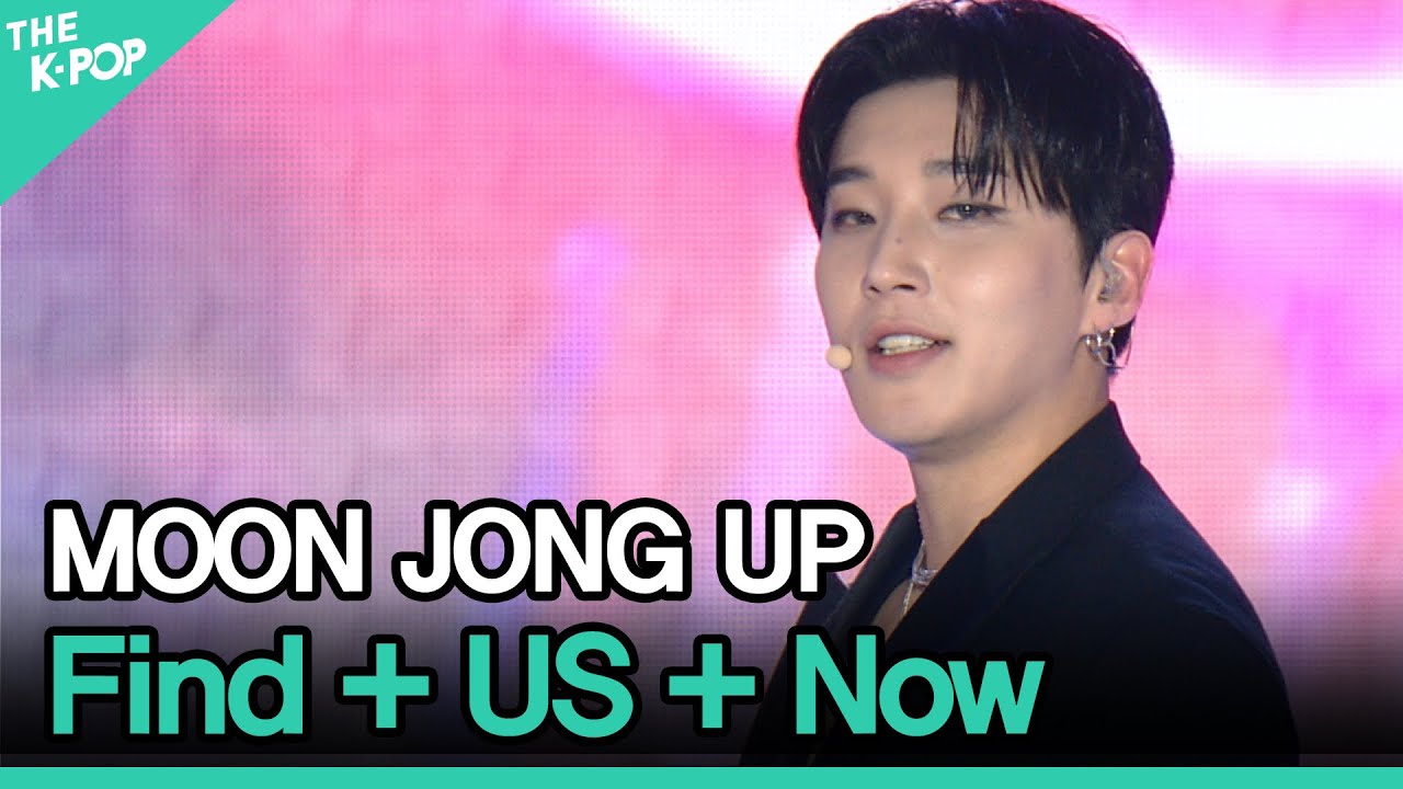 MOON JONG UP(문종업), Find + US + 지금 (Now) [GEE 2021]