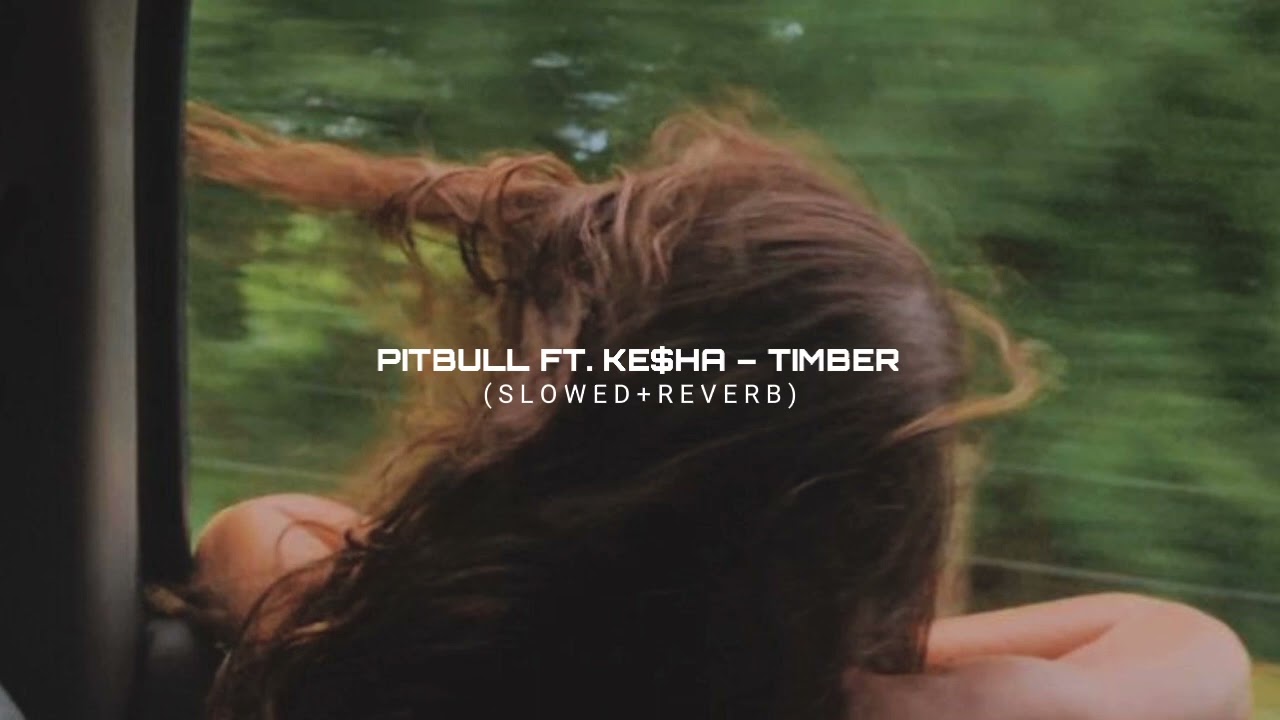 pitbull ft. ke$ha – timber (slowed + reverb)
