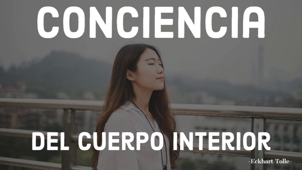 CONCIENCIA DEL CUERPO INTERIOR - Eckhart Tolle