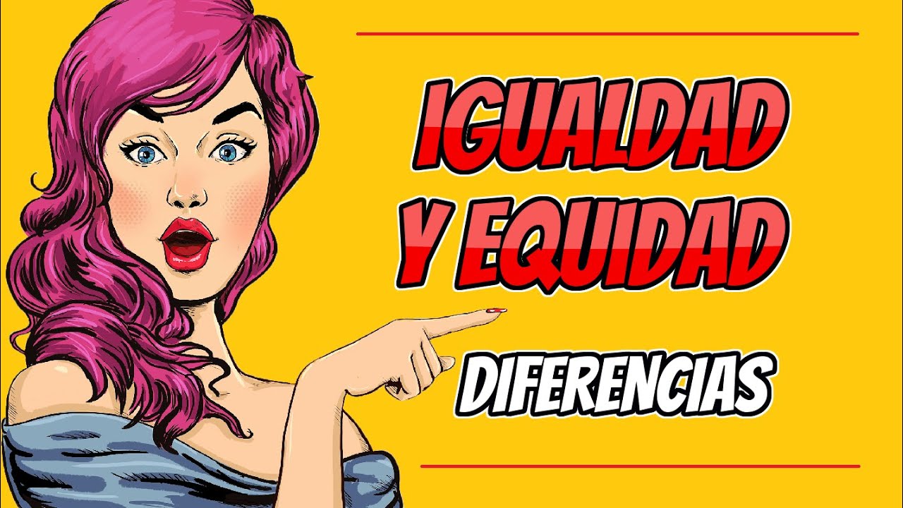 &iquest;Qu&eacute; son la IGUALDAD y la EQUIDAD?  ║  &iquest;Cu&aacute;les son sus diferencias?