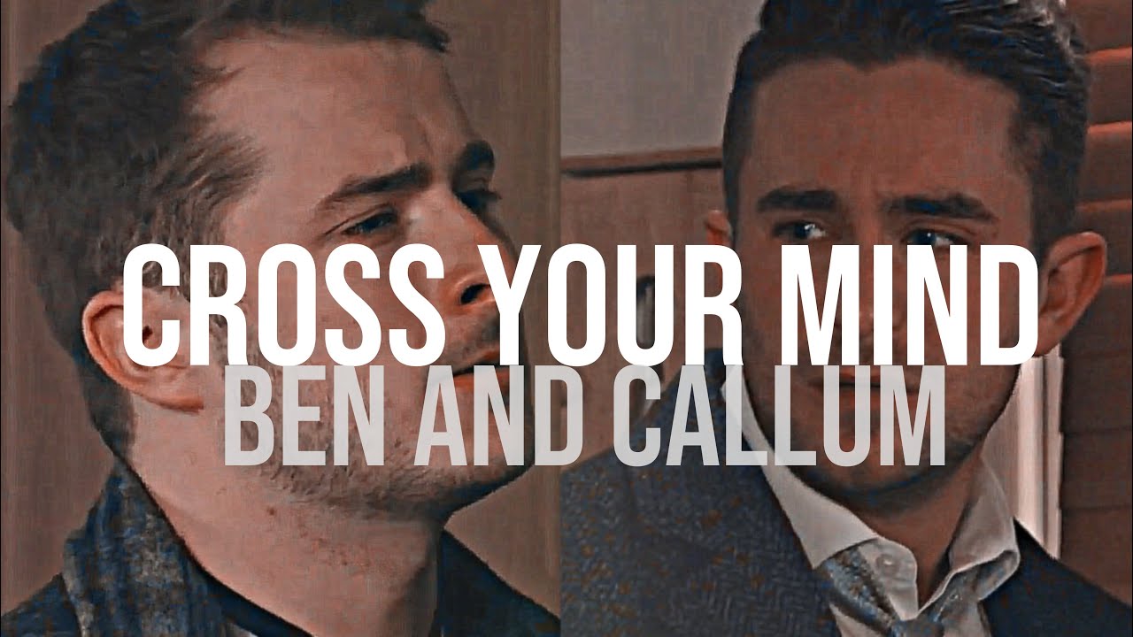 cross your mind - ben and callum