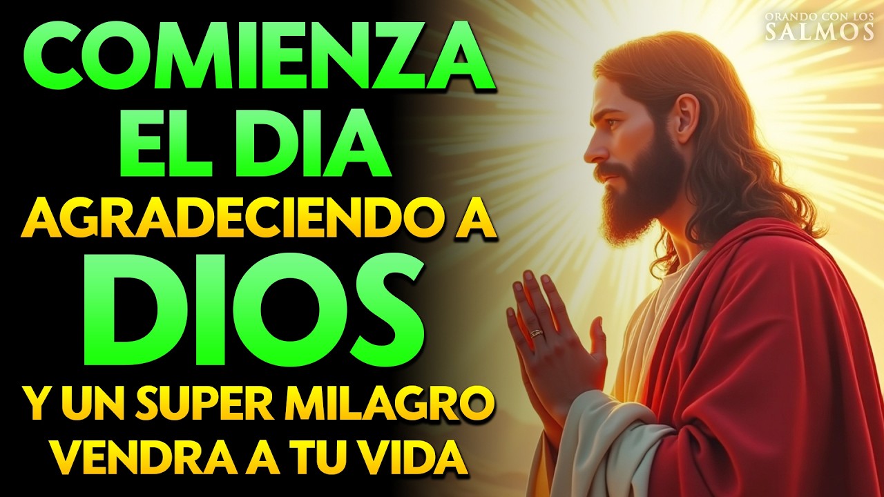 Comienza el día agradeciendo a Dios y un Super Milagro vendrá a tu vida!