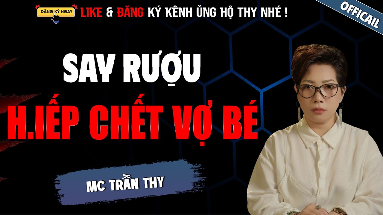 SAY RƯỢU H.IẾP CHẾT VỢ BÉ | TRUYỆN MA TÂM LINH RÙNG RỢN MC TRẦN THY KỂ LẠI MỚI NHẤT 2026