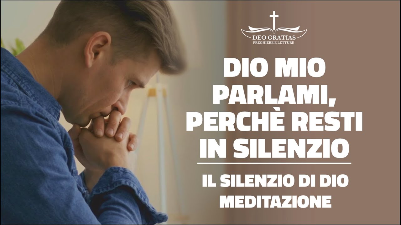 Dio mio parlami, perché non ti sento. Perché Dio resta in silenzio?