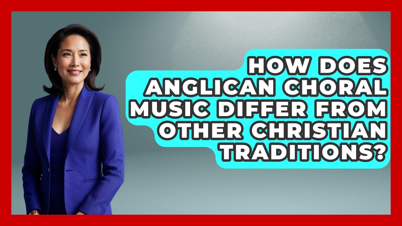 How Does Anglican Choral Music Differ from Other Christian Traditions? - Holy Harmonies
