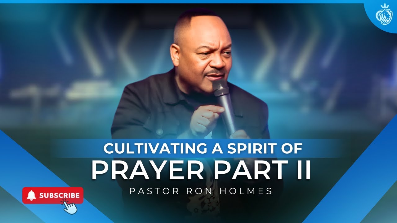 Cultivating A Spirit Of Prayer Part II - Pastor Ron Holmes