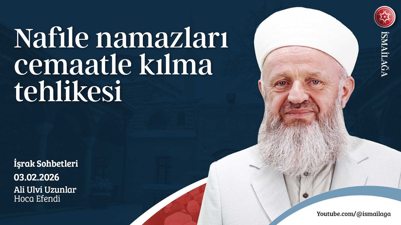 İşrak Sohbetleri: Nafile Namazları Cemaatle Kılma Tehlikesi! - Ali Ulvi Uzunlar Hoca Efendi