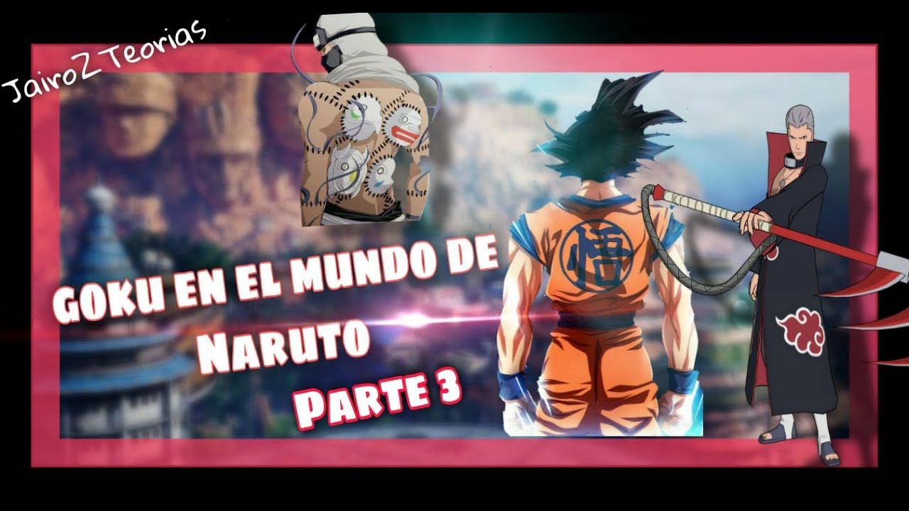 ¿Que hubiera pasado si Goku iba al mundo de Naruto? Parte 3 ( Fan Fic)