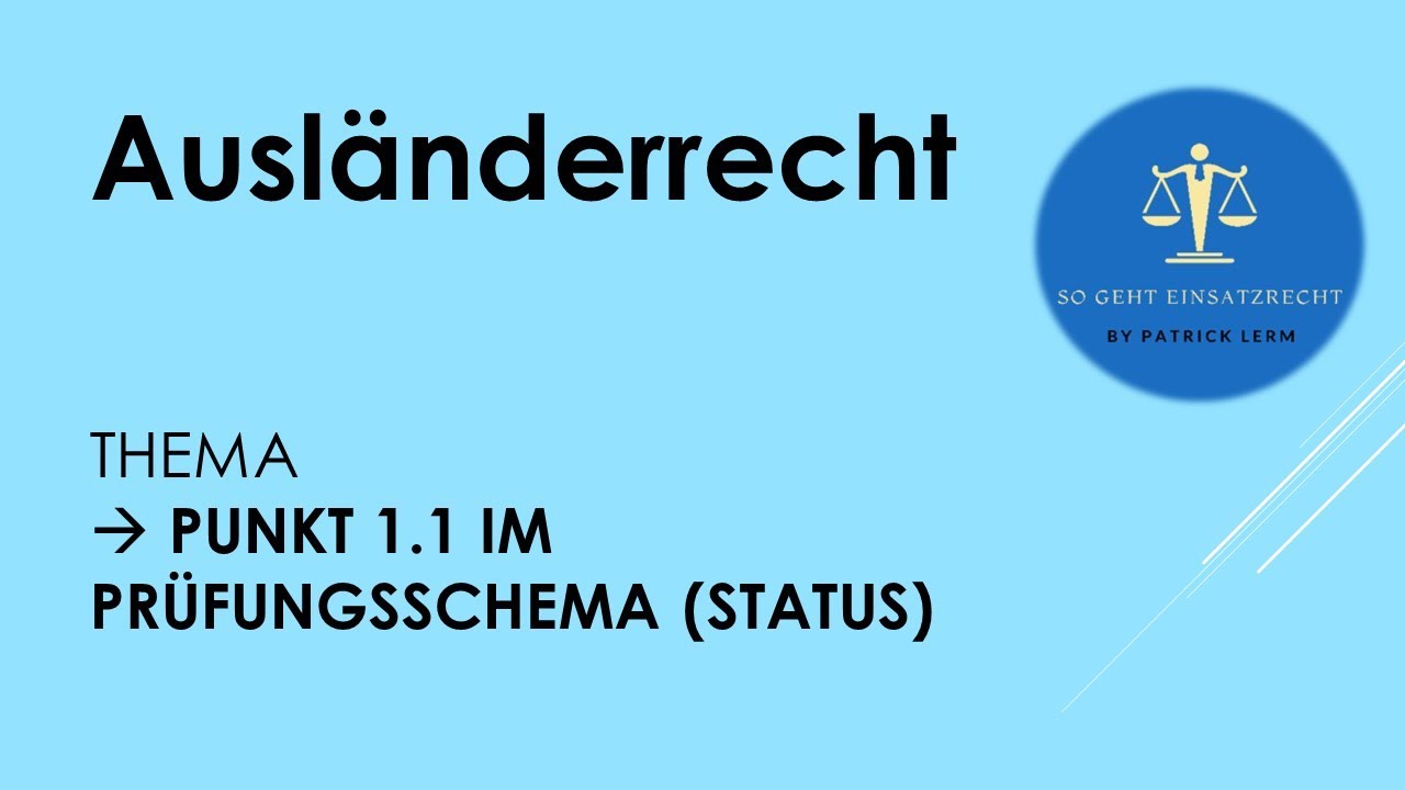 So geht Einsatzrecht! | ► Ausländerrecht | ► Prüfungsschema 👉🏻1.1 im Schema (👉🏻Statusprüfung)