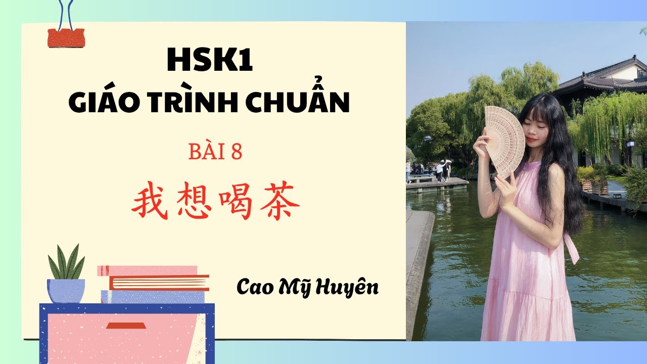 HSK1 BÀI 8: 我想喝茶🌿 BÀI GIẢNG CHI TIẾT✍️