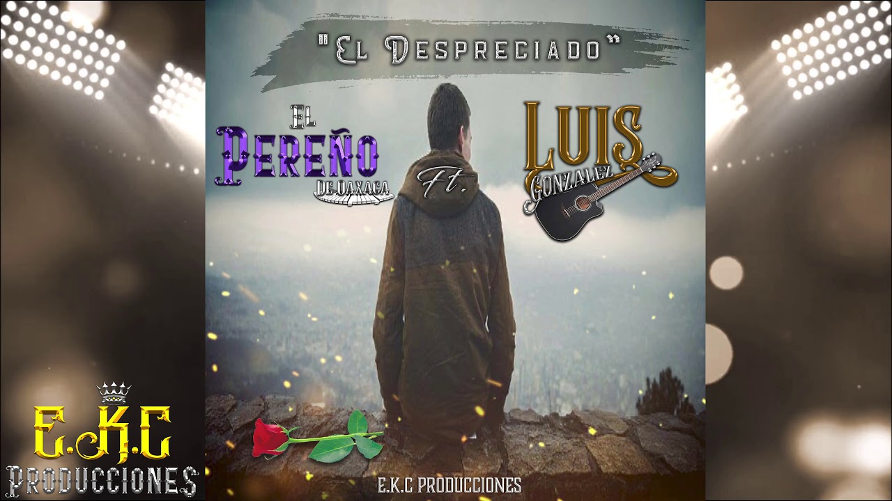 El Despreciado-El Pereño De Oaxaca Ft. Luis Gonzalez