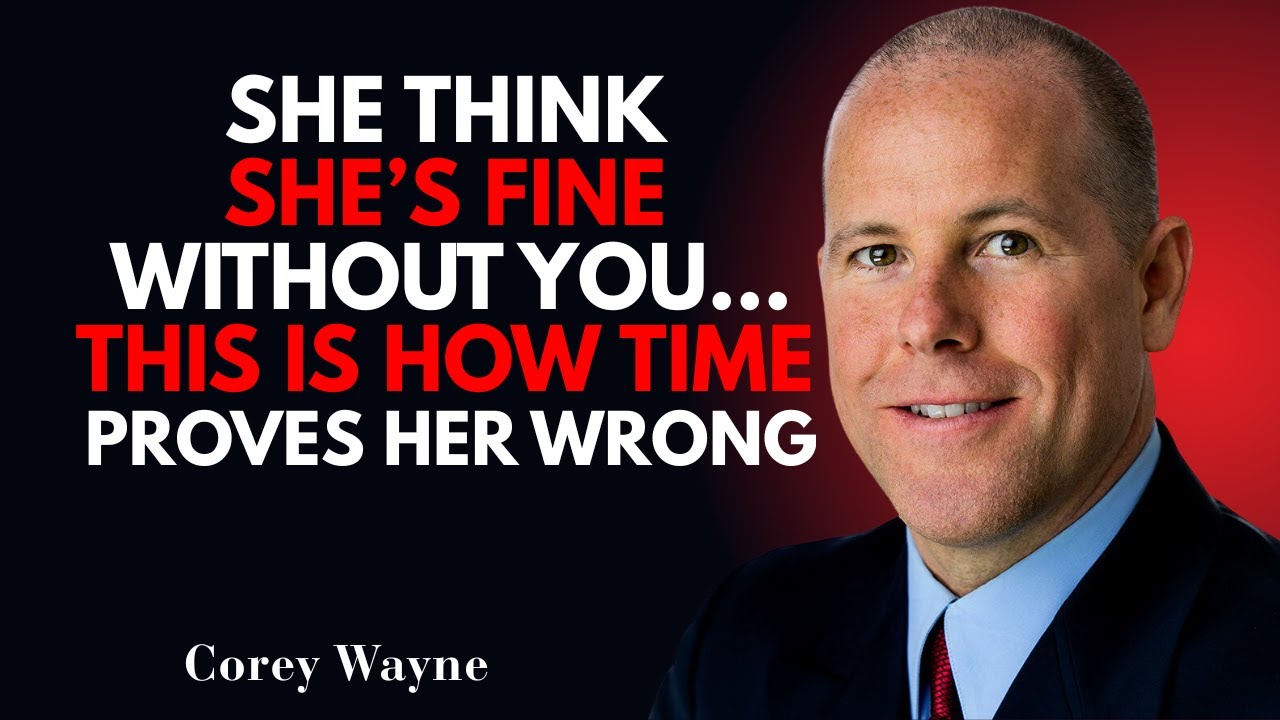 she Think she's Fine Without You… This Is How Time Proves her Wrong | Corey Wayne Motivational