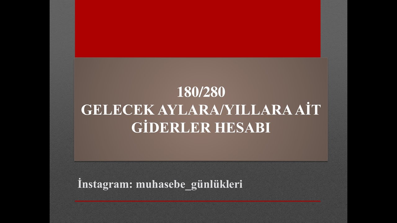 180 Gelecek Aylara Ait Giderler / 280 Gelecek Yıllara Ait Giderler Hesabı