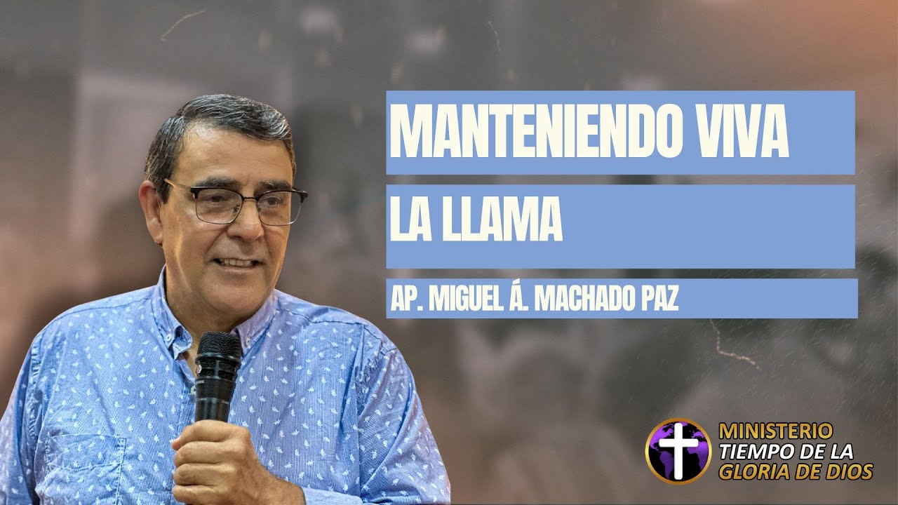DOMINGO 14/12/2025 - MANTENIENDO VIVA LA LLAMA  - AP. MIGUEL Á. MACHADO PAZ