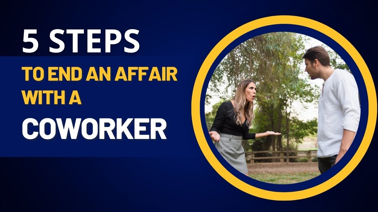 How To End An Affair With A Coworker &ndash; 5 Steps