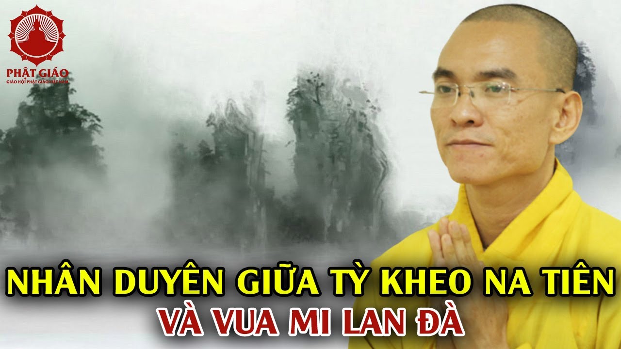 NHÂN DUYÊN GIỮA TỲ KHEO NA TIÊN VÀ VUA MI LAN ĐÀ - Thầy Thích Thiện Tuệ | PGVN