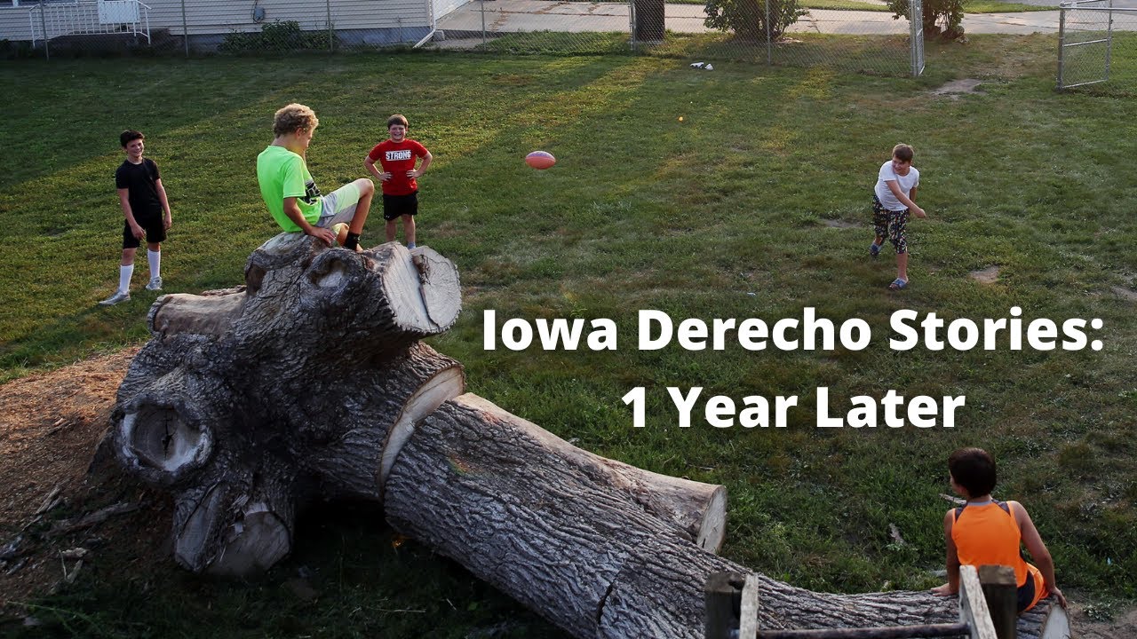 Iowa Derecho Stories: 1 Year Later