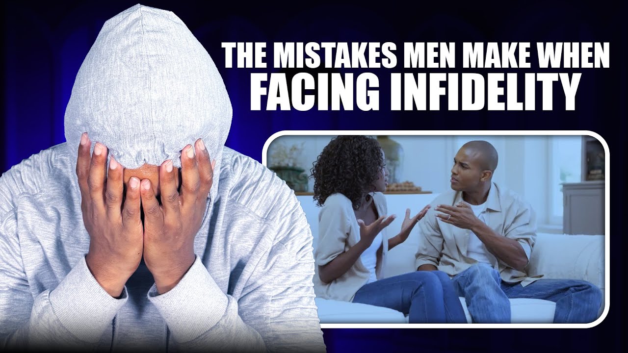 The Mistakes Men Make When Facing Infidelity
