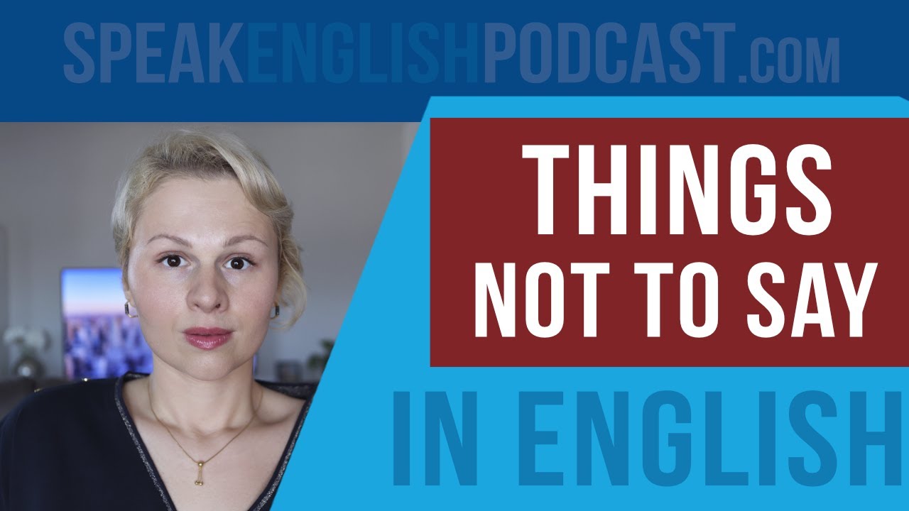 184 Things not to say in English (when having a conversation)