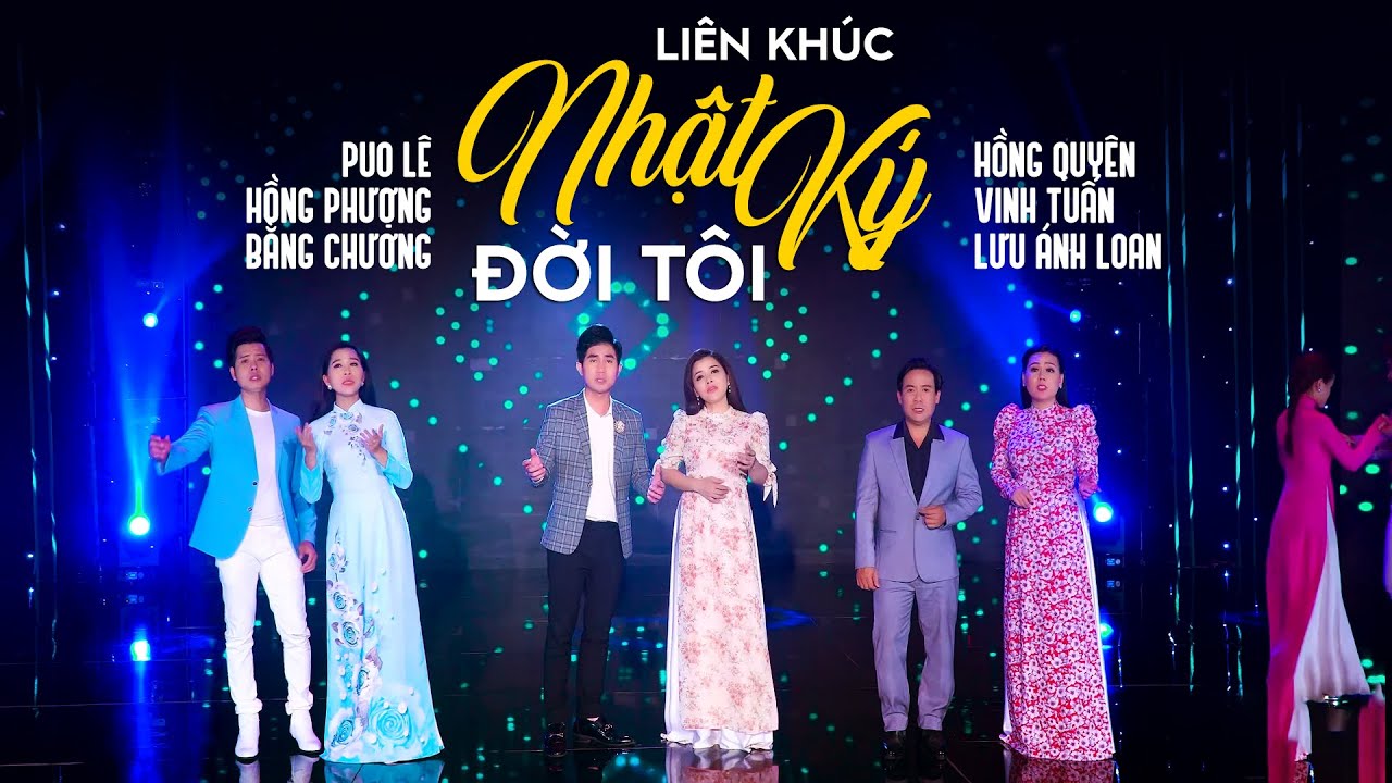 Liên Khúc Nhật Ký Đời Tôi - Lưu Ánh Loan, Vinh Tuấn, Hồng Phượng, Puol Lê, Hồng Quyên, Bằng Chương