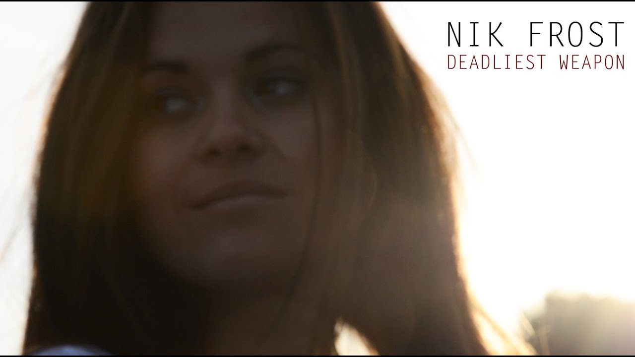 NIK FROST - DEADLIEST WEAPON - CLIP